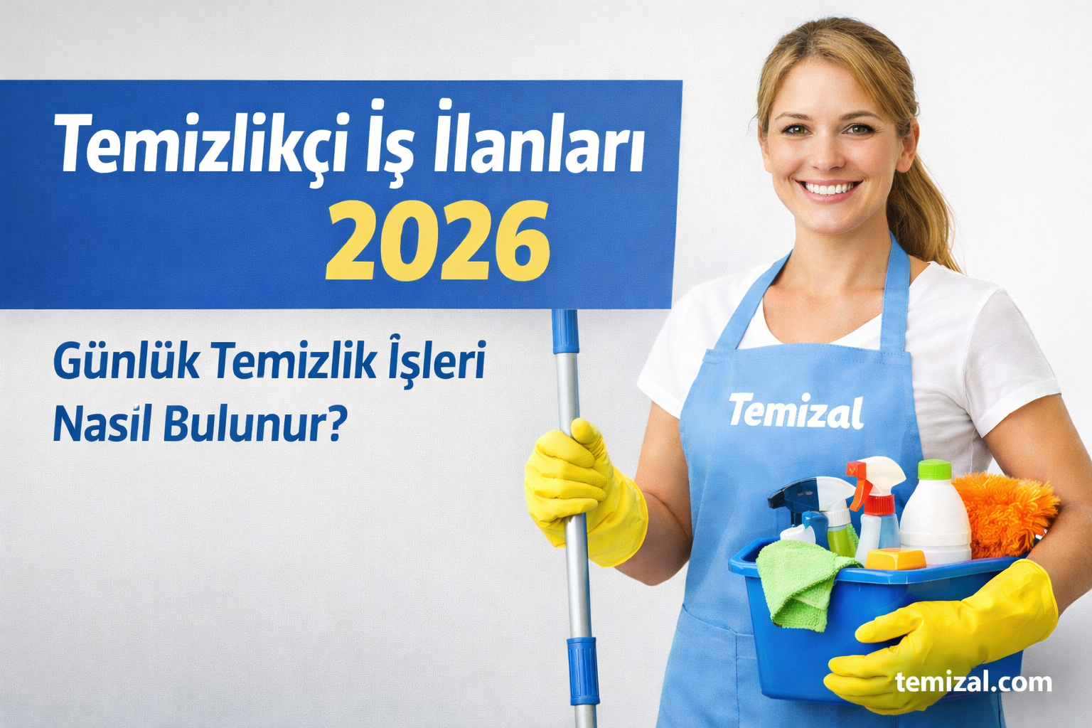 Temizlikçi İş İlanları: Günlük Temizlik İşleri Nasıl Bulunur? (2026 Rehberi)